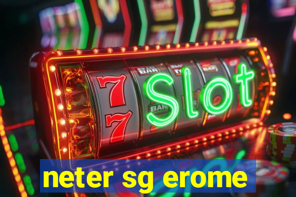 neter sg erome